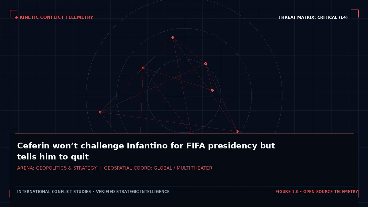 Ceferin won’t challenge Infantino for FIFA presidency but tells him to quit - Tactical intelligence visual and operational telemetry