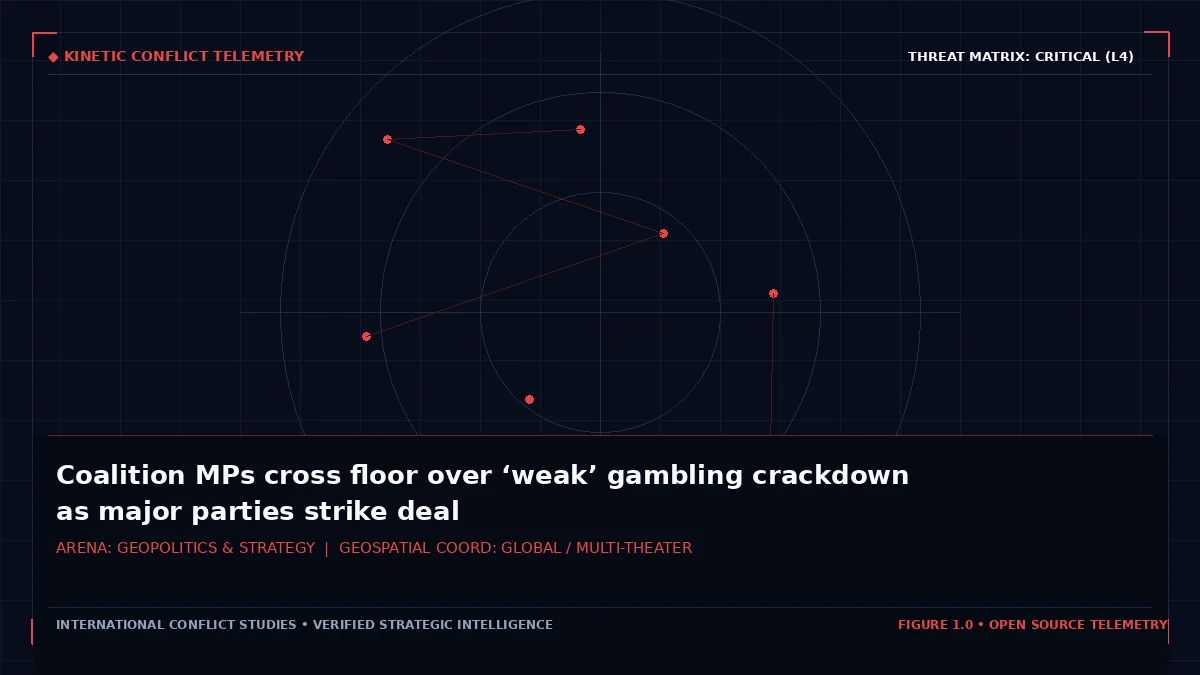 Coalition MPs cross floor over ‘weak’ gambling crackdown as major parties strike deal - Tactical intelligence visual and operational telemetry