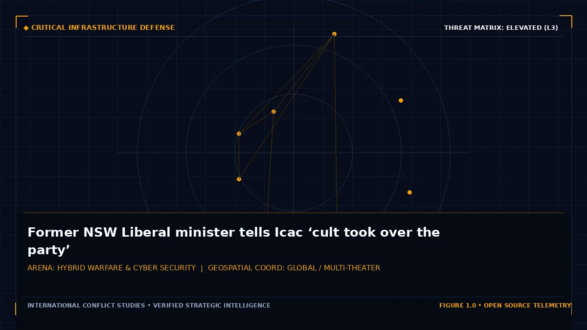 Former NSW Liberal minister tells Icac ‘cult took over the party’ - Tactical intelligence visual and operational telemetry