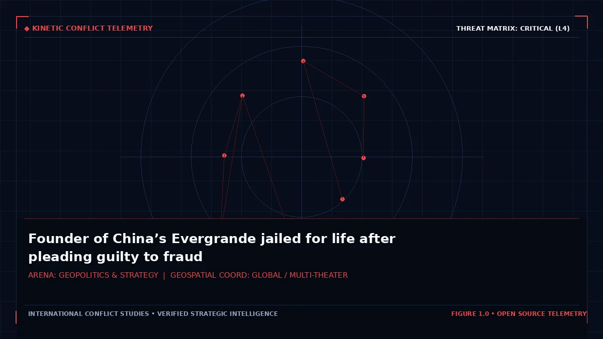 Founder of China’s Evergrande jailed for life after pleading guilty to fraud - Tactical intelligence visual and operational telemetry