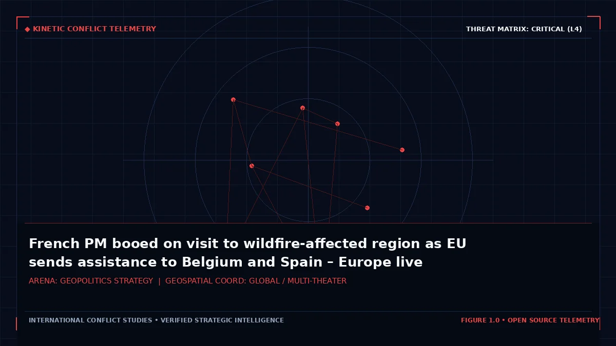 French PM booed on visit to wildfire-affected region as EU sends assistance to Belgium and Spain – Europe live - Tactical intelligence visual and operational telemetry