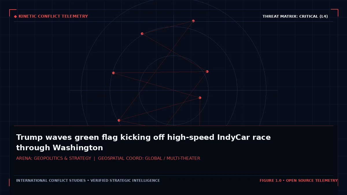 Trump waves green flag kicking off high-speed IndyCar race through Washington - Tactical intelligence visual and operational telemetry